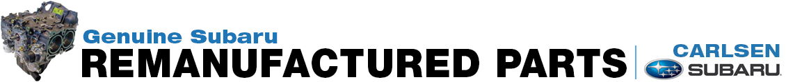 Genuine Subaru Remanufactured Parts & Vehicle Components at Carlsen Subaru Genuine Subaru Remanufactured Parts & Vehicle Components at Carlsen Subaru