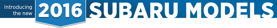 Click to View Each New 2016 Subaru Models Features & Details Information Click to View Each New 2016 Subaru Models Features & Details Information